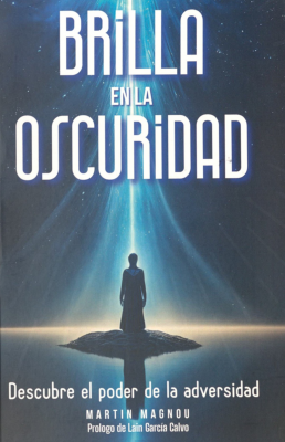 Brilla en la oscuridad : descubre el poder de la adversidad