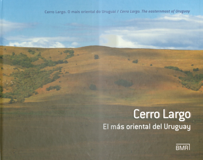 Cerro Largo : el m&aacute;s oriental del Uruguay