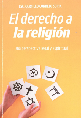 El derecho a la religi&oacute;n : una perspectiva legal y espiritual