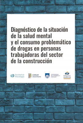 Diagn&oacute;stico de la situaci&oacute;n de la salud mental y el consumo problem&aacute;tico de drogas en personas trabajadoras del sector de la construcci&oacute;n