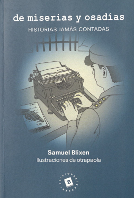 De miserias y osad&iacute;as : historias jam&aacute;s contadas