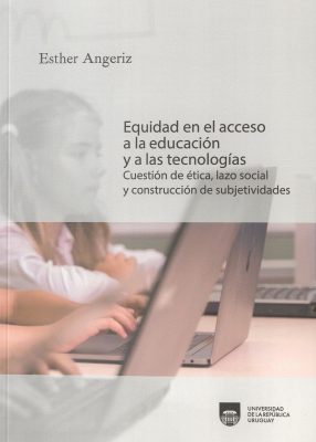Equidad en el acceso a la educaci&oacute;n y a las tecnolog&iacute;as : cuesti&oacute;n de &eacute;tica, lazo social y construcci&oacute;n de subjetividades