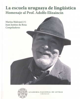 La escuela uruguaya de ling&uuml;&iacute;stica : homenaje al prof. Adolfo Elizainc&iacute;n