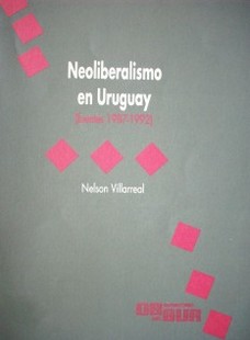 Neoconservadurismo y neoliberalismo, un intento de reformulación del capitalismo : consolidación y freno en Uruguay