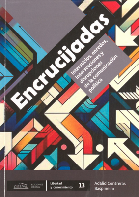 Encrucijadas : instersticios, enredos, intersecciones y disrupciones de la comunicaci&oacute;n pol&iacute;tica