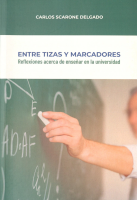 Entre tizas y marcadores : reflexiones acerca de ense&ntilde;ar en la Universidad