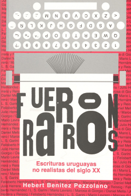Fueron raros : escrituras uruguayas no realistas del siglo XX