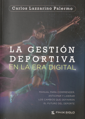 La gesti&oacute;n deportiva en la era digital : manual para comprender, anticipar y liderar los cambios que definir&aacute;n el futuro del deporte