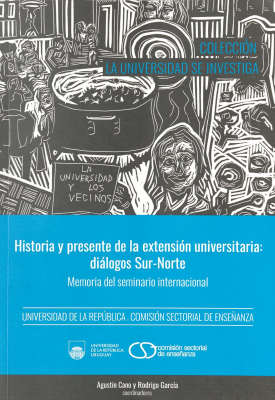 Historia y presente de la extensi&oacute;n universitaria : di&aacute;logos Sur-Norte : memoria del seminario internacional