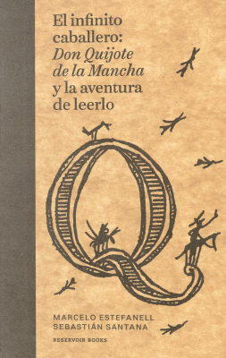 El infinito caballero : Don Quijote de la Mancha y la aventura de leerlo