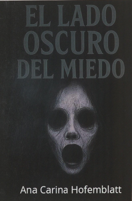El lado oscuro del miedo : enfrentando nuestros m&aacute;s profundos miedos