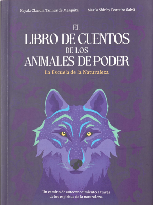El libro de cuentos de los animales de poder : la escuela de la naturaleza : un camino de autoconocimiento a trav&eacute;s de los esp&iacute;ritus de la naturaleza