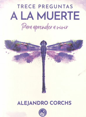 Trece preguntas a la muerte : para aprender a vivir