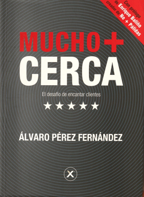Mucho + cerca : el desaf&iacute;o de encantar clientes