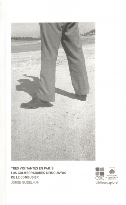 Tres visitantes en Par&iacute;s : los colaboradores uruguayos de Le Corbusier