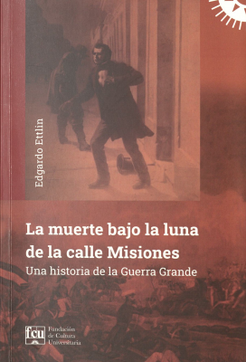 La muerte bajo la luna de la calle Misiones : una historia de la Guerra Grande