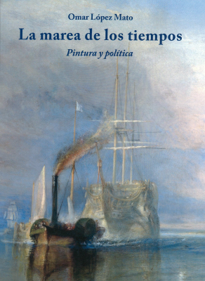 La marea de los tiempos : pintura y pol&iacute;tica : una peque&ntilde;a historia ilustrada de occidente