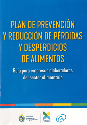 Plan de prevenci&oacute;n y reducci&oacute;n de p&eacute;rdidas y desperdicios de alimentos : gu&iacute;a para empresas elaboradas del sector alimentario