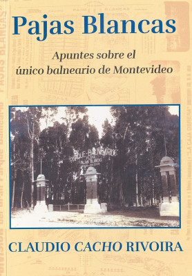 Pajas Blancas : apuntes sobre el &uacute;nico balneario de Montevideo