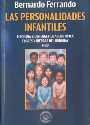 Las personalidades infantiles : medicina bioenerg&eacute;tica arquet&iacute;pica flores y hierbas del Uruguay MBU