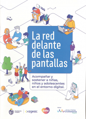 La red delante de las pantallas : acompa&ntilde;ar y sostener a ni&ntilde;as, ni&ntilde;os y adolescentes en el entorno digital