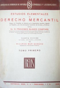 Estudios elementales de Derecho Mercantil: según la filosofía, la historia y la legislación positiva vigente en España y en las principales naciones de Europa y América