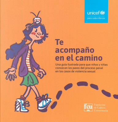 Te acompa&ntilde;o en el camino : una gu&iacute;a ilustrada para que ni&ntilde;os y ni&ntilde;as conozcan los pasos del proceso penal en los casos de violencia sexual
