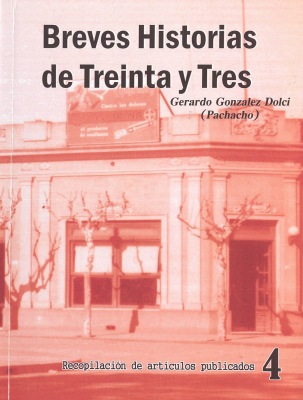 Breves historias de Treinta y Tres : recopilaci&oacute;n de art&iacute;culos publicados 4