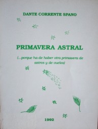 Primavera astral : (...porque ha de haber otra primavera de astros y de vuelos)