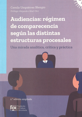 Audiencias : r&eacute;gimen de comparecencia seg&uacute;n las distintas estructuras procesales : una mirada anal&iacute;tica, cr&iacute;tica y pr&aacute;ctica