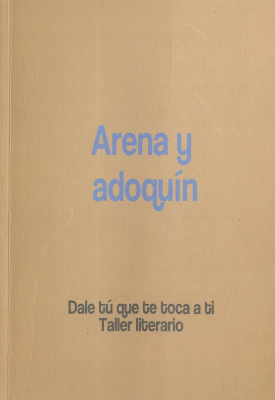 Arena y adoqu&iacute;n : Dale t&uacute; que te toca a ti (taller literario)