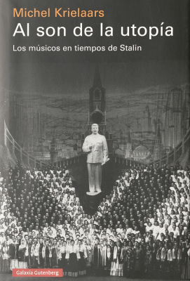 Al son de la utop&iacute;a : los m&uacute;sicos en tiempos de Stalin
