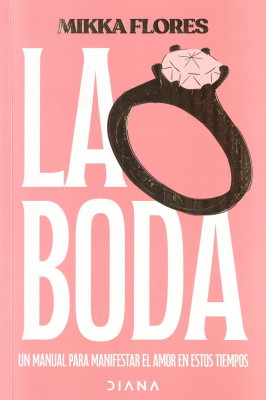 La boda : un manual para manifestar el amor en estos tiempos