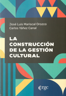 La construcci&oacute;n de la gesti&oacute;n cultural : hacia la definici&oacute;n de la episteme de una pr&aacute;ctica social