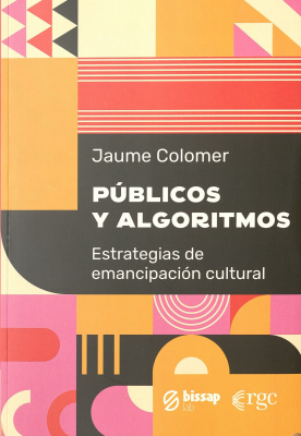 P&uacute;blicos y algoritmos : estrategias de emancipaci&oacute;n cultural