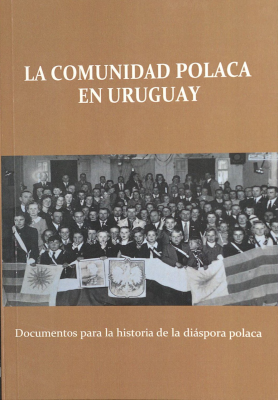 La comunidad polaca en Uruguay : historia de la di&aacute;spora polaca en Uruguay