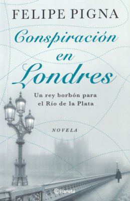 Conspiraci&oacute;n en Londres : un rey borb&oacute;n para el R&iacute;o de la Plata.