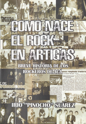 C&oacute;mo nace el rock en Artigas : breve historia de los rockeros de ac&aacute;