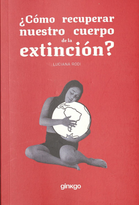 &iquest;C&oacute;mo recuperar nuestro cuerpo de la extinci&oacute;n?