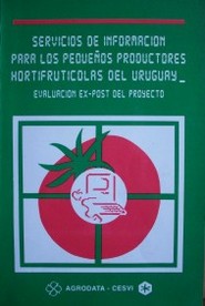 Servicios de información para los pequeños productores hortifrutícolas del Uruguay" : Evaluación ex-post del proyecto