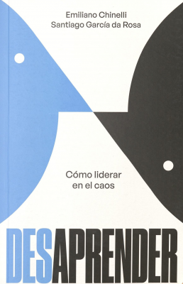 Desaprender : c&oacute;mo liderar en el caos