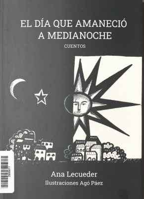 El d&iacute;a que amaneci&oacute; a medianoche : cuentos