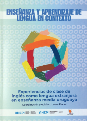 Ense&ntilde;anza y aprendizaje de lengua en contexto : experiencias de clase de ingl&eacute;s como lengua extranjera en ense&ntilde;anza media uruguaya