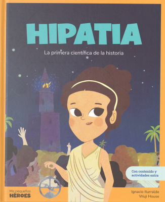 Hipatia : la primera cient&iacute;fica de la historia