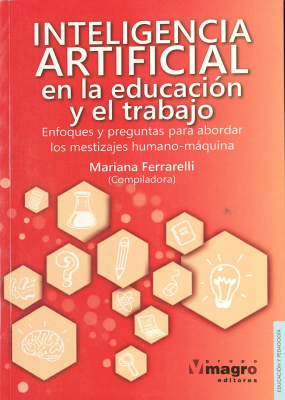 Inteligencia artificial en la educaci&oacute;n y el trabajo : enfoques y preguntas para abordar los mestizajes humano-m&aacute;quina