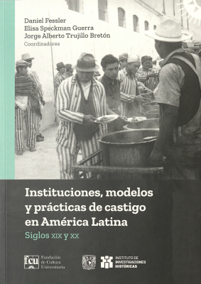Instituciones, modelos y pr&aacute;cticas de castigo en Am&eacute;rica Latina : Siglos XIX y XX