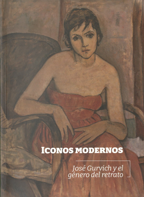 Iconos modernos : Jos&eacute; Gurvich y el g&eacute;nero del retrato