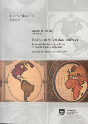 Estudios de lenguas. v.4 : escrituras entre dos mundos : autores de las Am&eacute;ricas y &Aacute;frica en franc&eacute;s, ingl&eacute;s y portugu&eacute;s : estudios de literatura y traducci&oacute;n