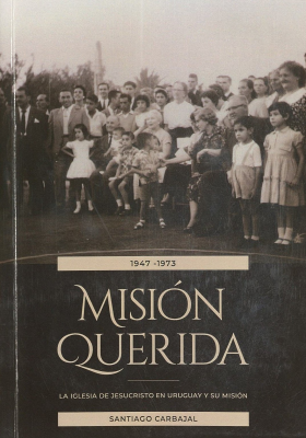 Misi&oacute;n querida : la Iglesia de Jesucristo en Uruguay y su misi&oacute;n