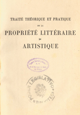 Trait&eacute; th&eacute;orique et pratique de la propi&eacute;t&eacute; litt&eacute;raire et artistique